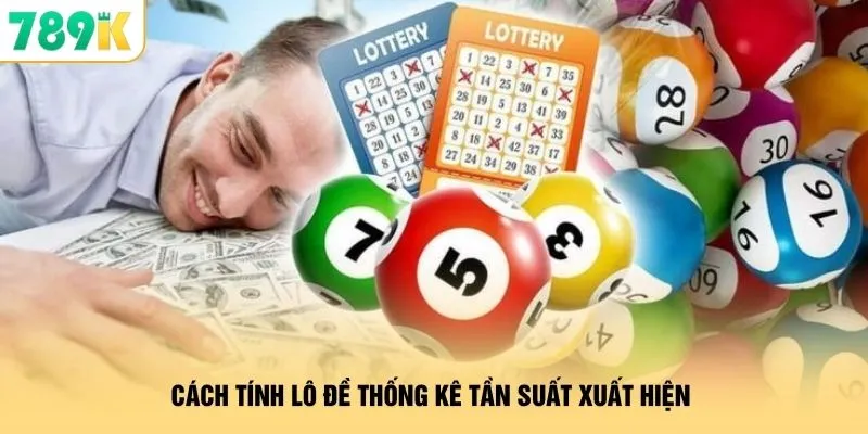 Cách Tính Lô Đề 789K - Soi Cầu Quét Sạch Bảng Kết Quả 2 Cách tính lô đề thống kê tần suất xuất hiện